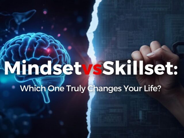 Mindset vs Skillset: Which One Truly Changes Your Life?