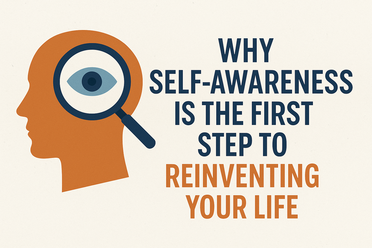 Why Self-Awareness Is the First Step to Reinventing Your Life